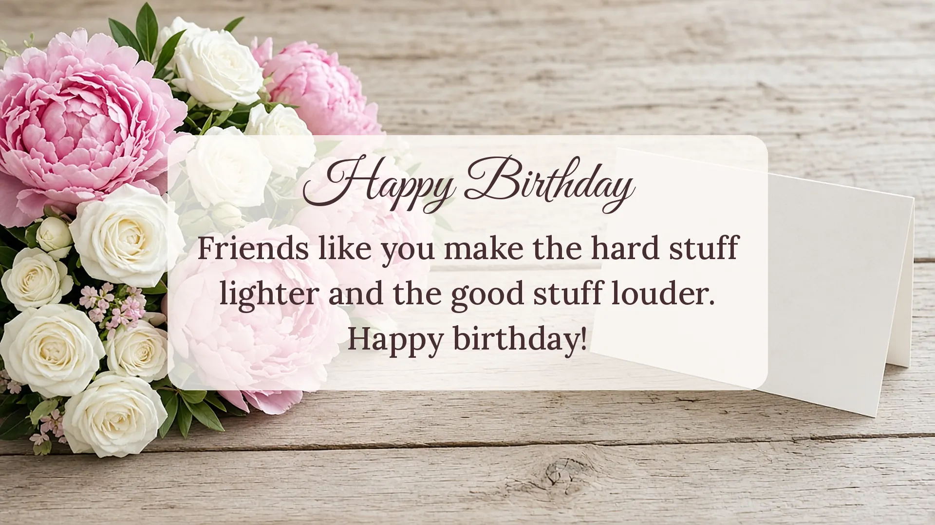 Birthday wish for a friend card with pink peonies on a wooden table reading "Friends like you make the hard stuff lighter and the good stuff louder."