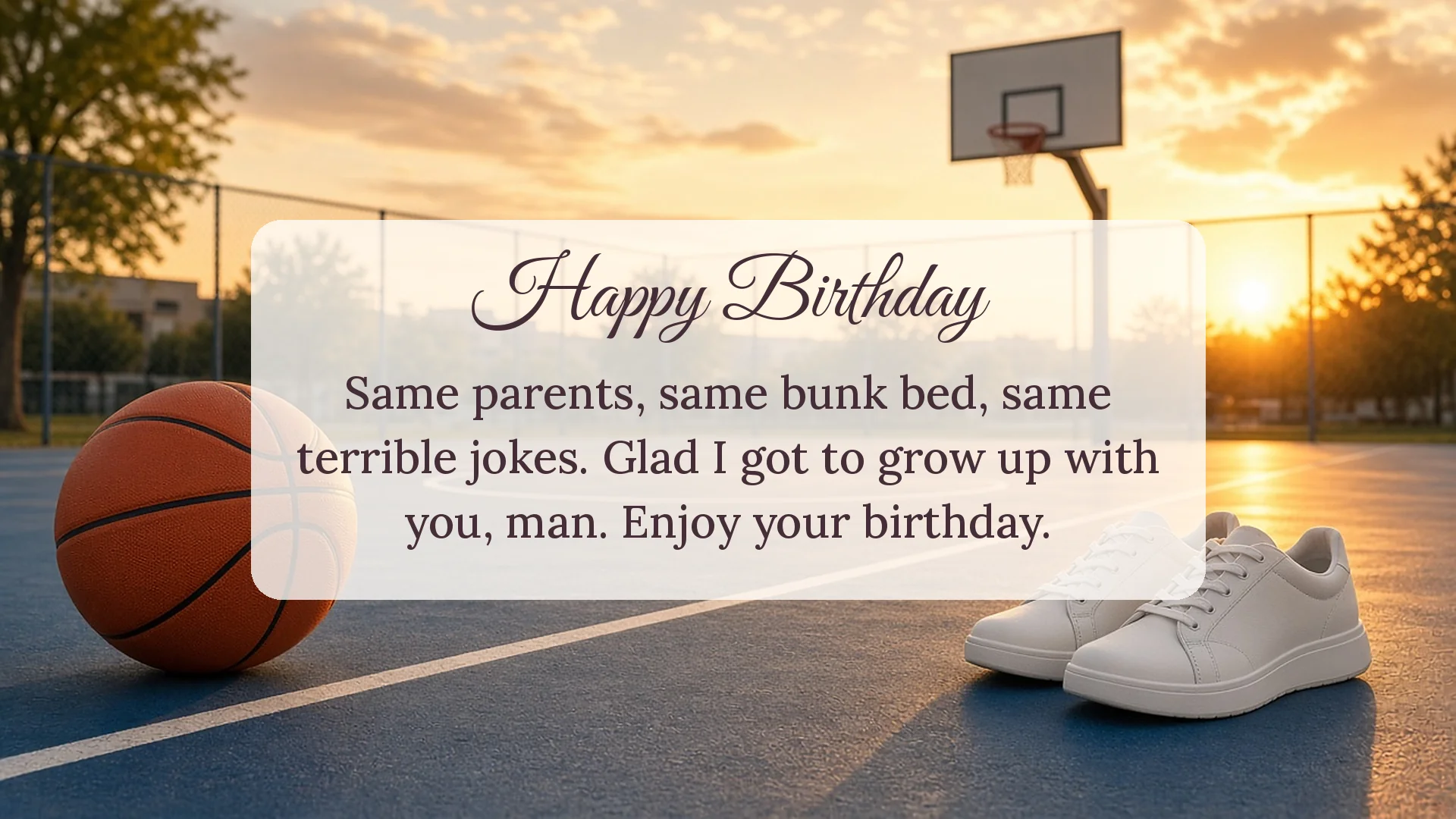 Happy birthday wishes for brother card with a basketball at sunset about sharing parents, a bunk bed and terrible jokes