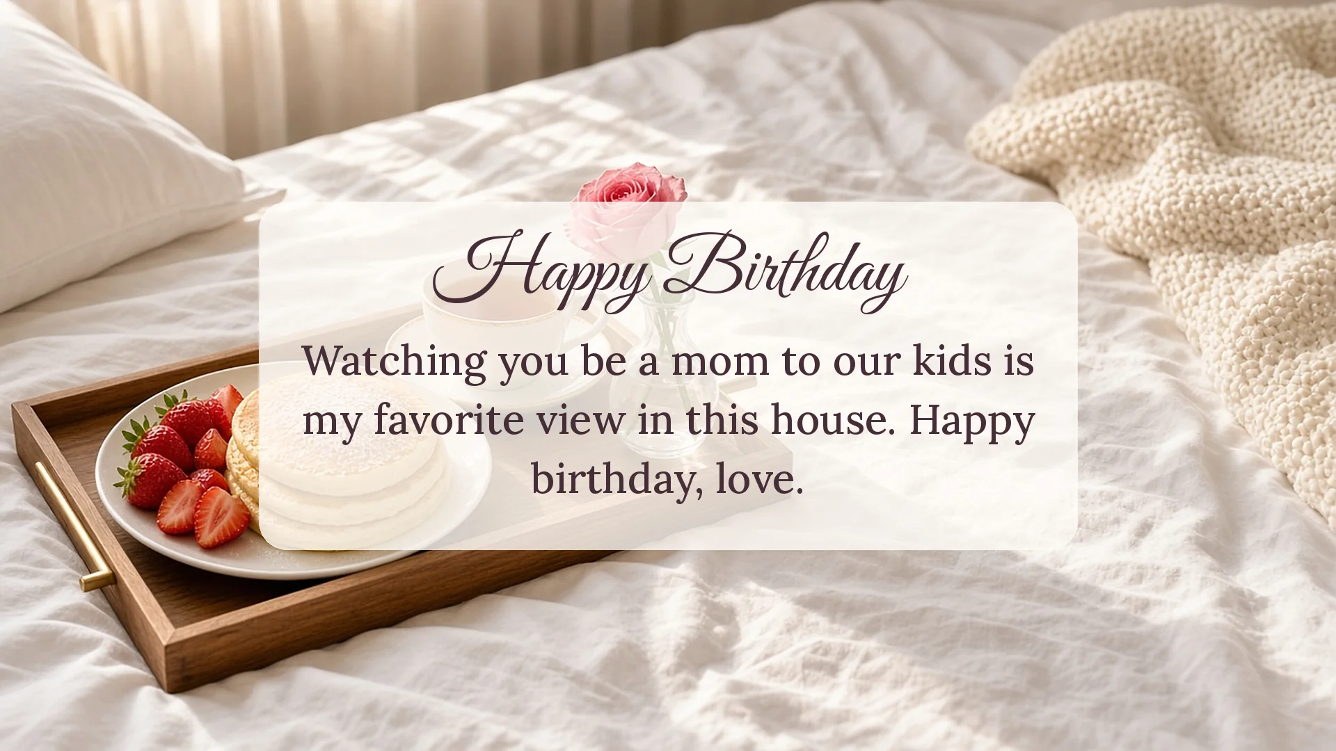 Happy birthday wishes for wife card with breakfast in bed and a pink rose about watching her be a mom to the kids
